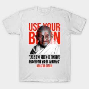 Use your brain - Mahatma Gandhi T-Shirt